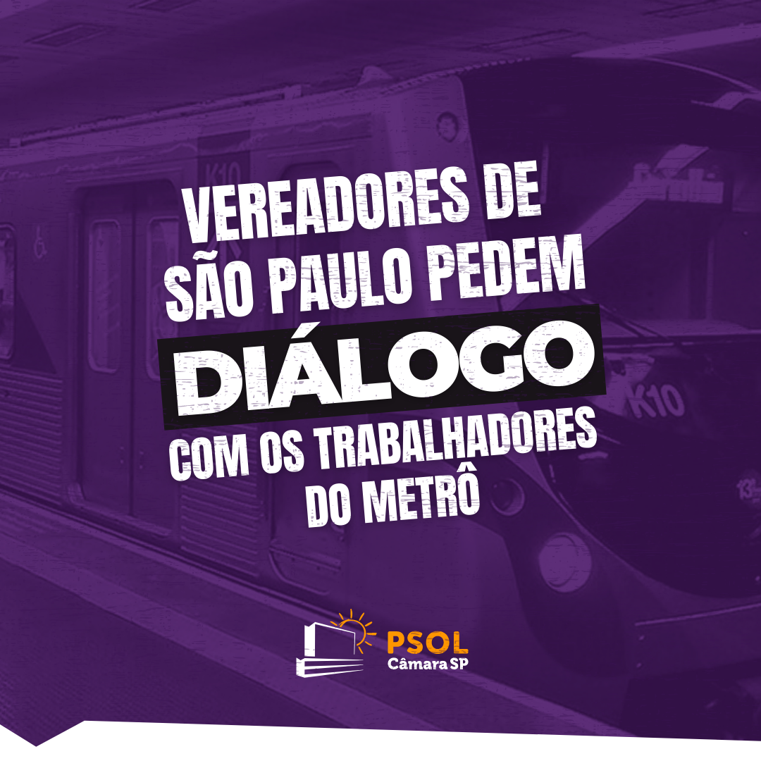 Vereadores de São Paulo pedem diálogo com os trabalhadores do Metrô