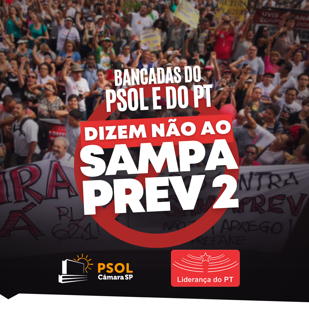Bancadas do PT e do PSOL dizem não ao Sampaprev 2