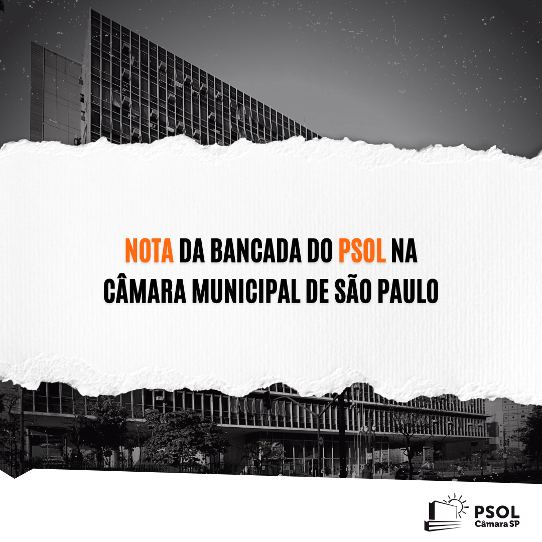 Nota da bancada do PSOL na Câmara Municipal de São Paulo