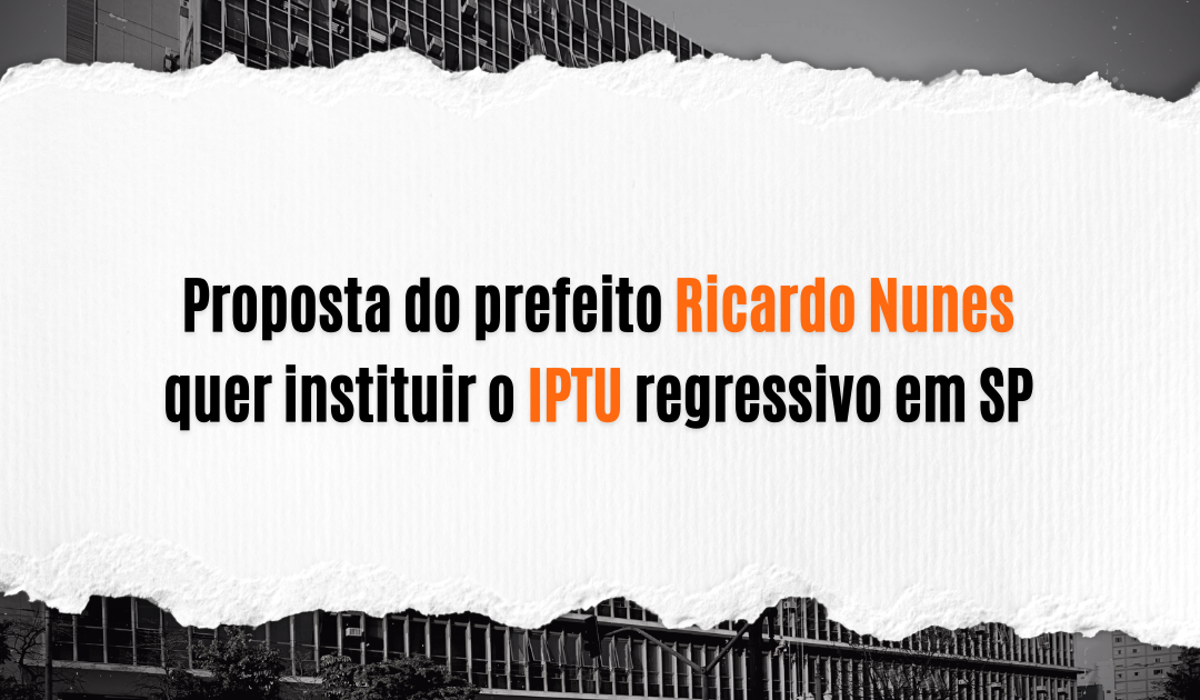 Proposta do prefeito Ricardo Nunes quer instituir o IPTU regressivo em SP