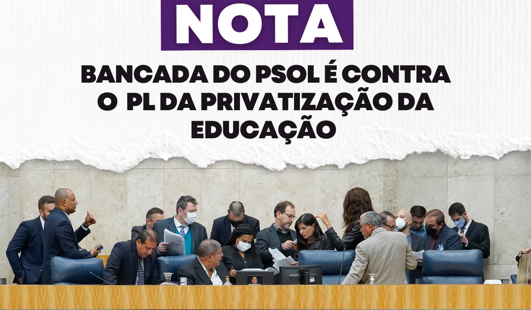 PSOL é contra o  PL da privatização da educação